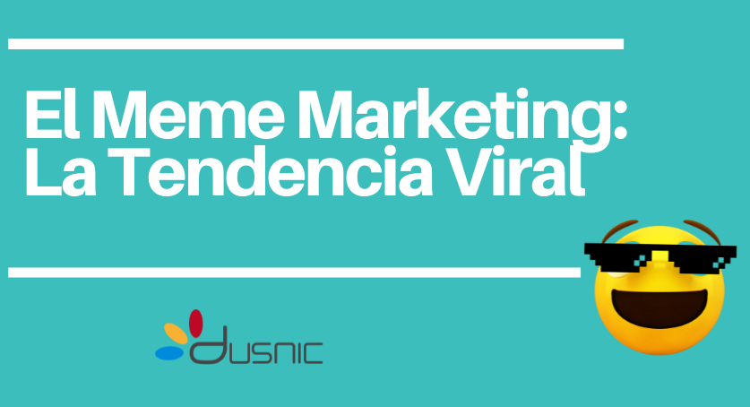 EL MEME MARKETING: LA TENDENCIA VIRAL