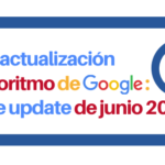 La nueva actualización de Google: La Core Update de junio 2021