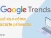 Google Trends, qué es y cómo sacarle provecho
