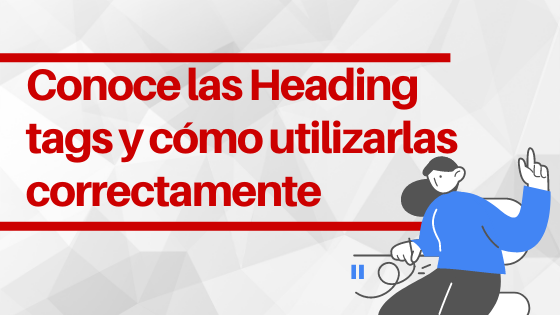 Conoce las Heading tags y cómo utilizarlas correctamente